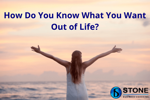 how-do-you-know-what-you-want-out-of-life-life-coaching